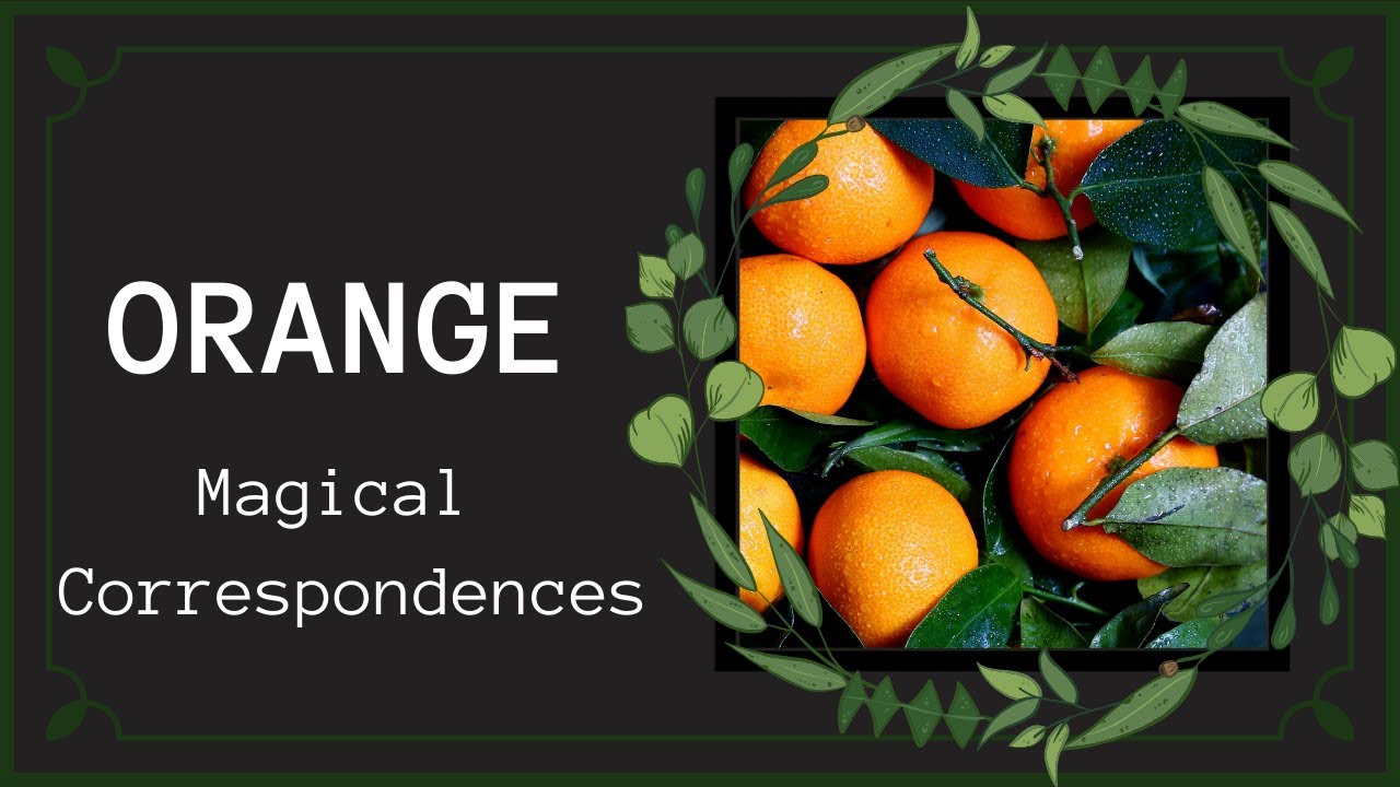 Orange Correspondences & Uses In Magical Practice |  Witchcraft