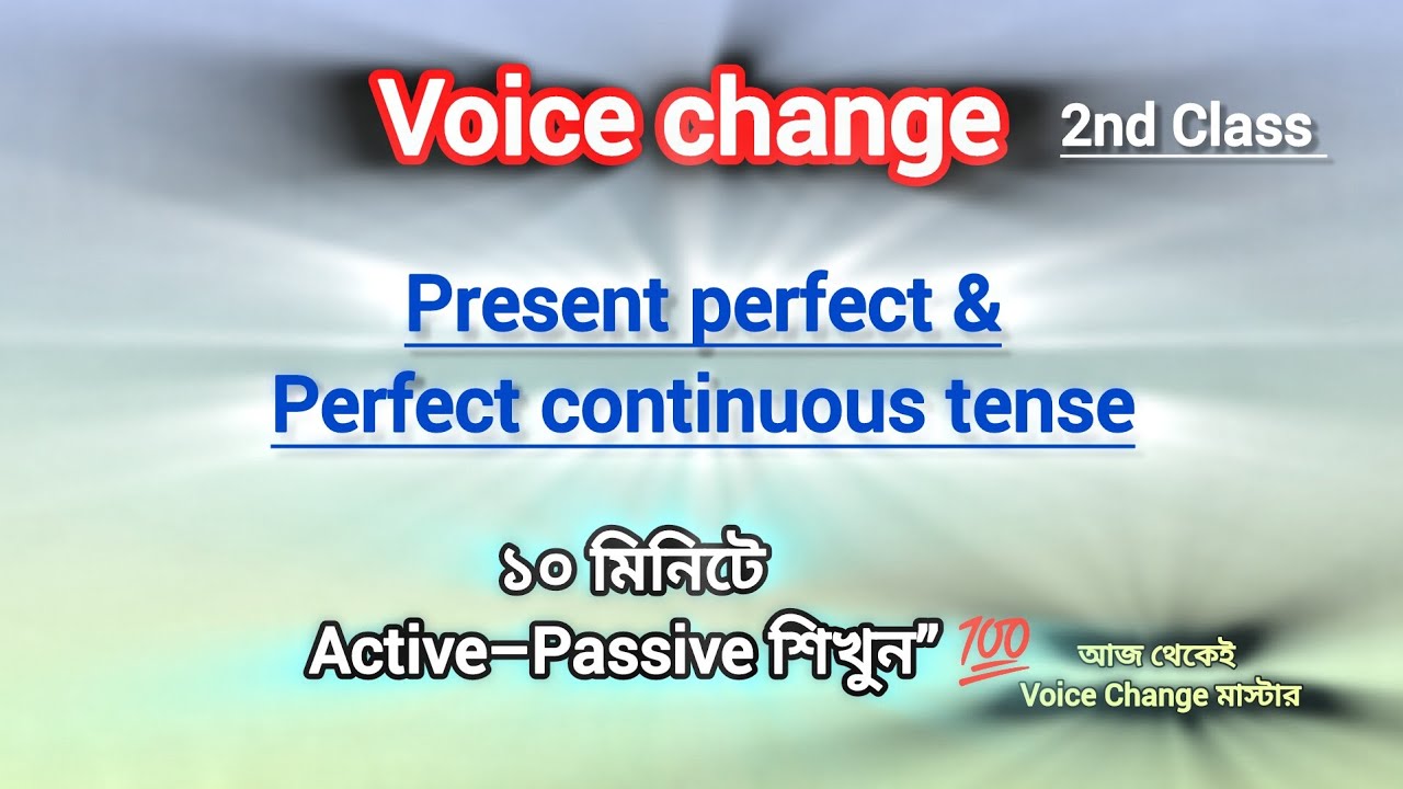Voice change_present perfect & perfect continuous.. 