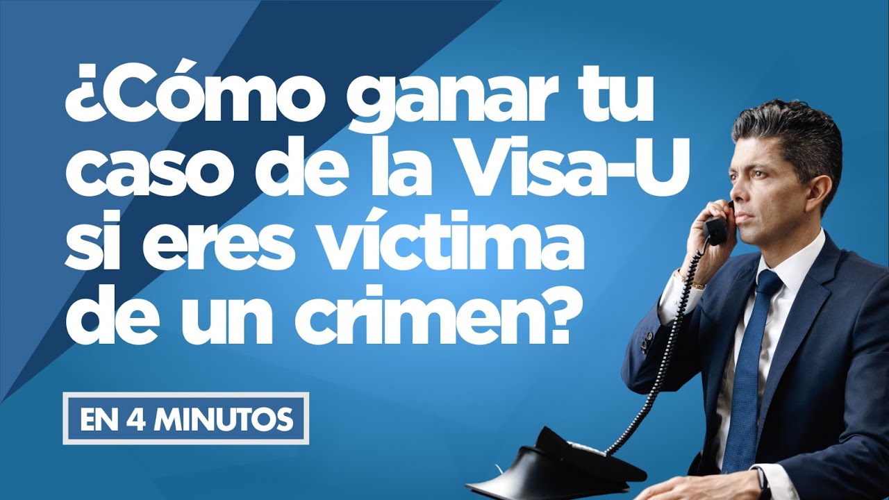 ¿Cómo ganar tu caso de la visa u si eres víctima de un crimen?