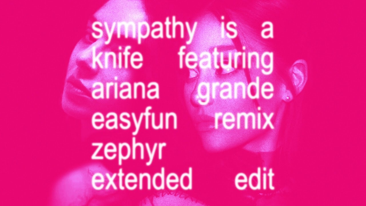Charli XCX - Sympathy is a Knife featuring Ariana Grande (EASYFUN Remix) [Zephyr Extended Edit]