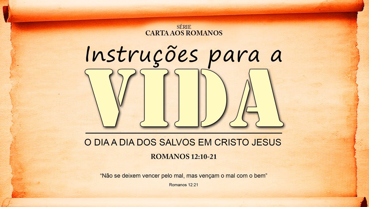 Instruções para a vida - Série em Romanos (Rm 12:10-21)
