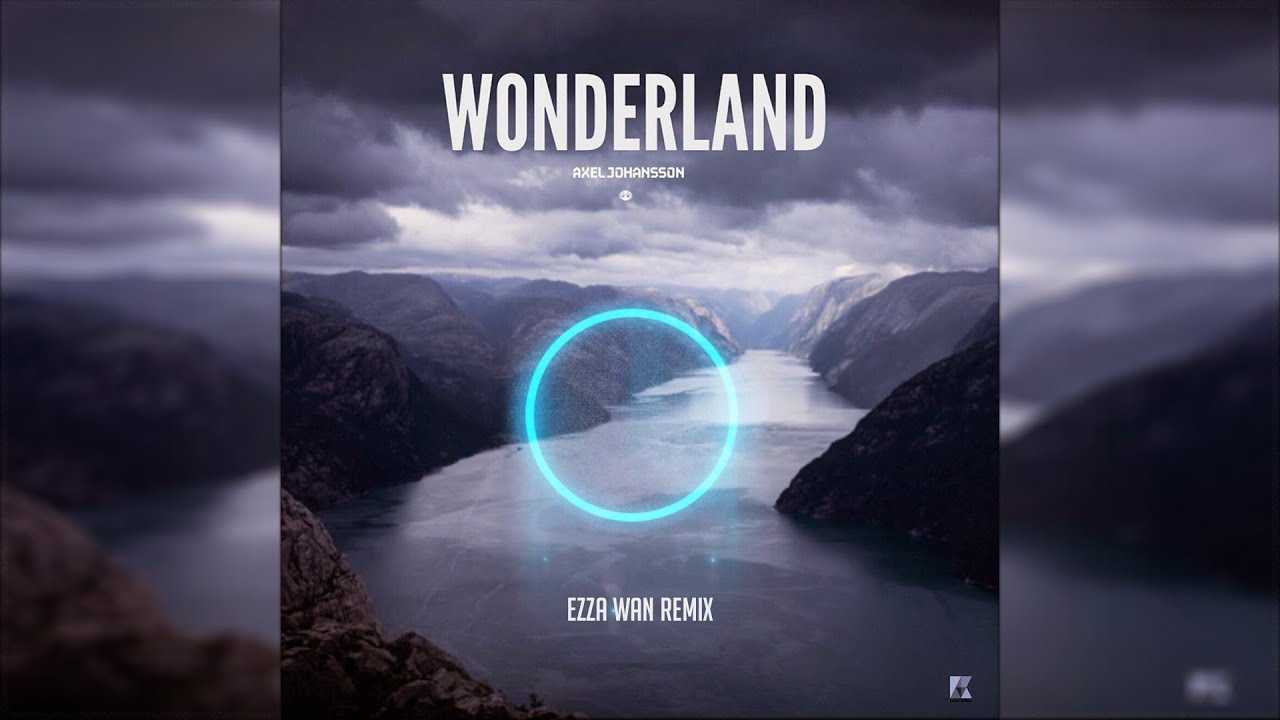 Axel Johansson - Wonderland (Ezza Wan Remix)