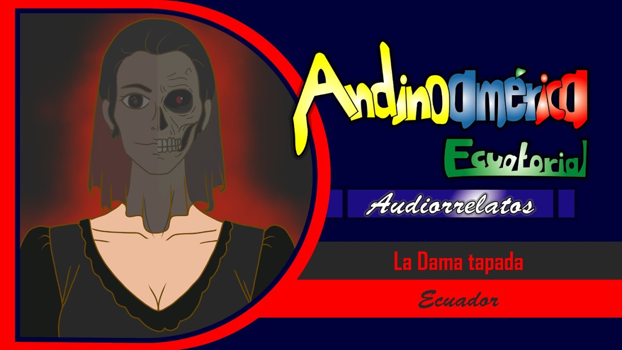 Audiorrelato Andinoamericano [#Audiorrelato]: La Dama tapada (Adap. Manabí) (#Ecuador) [#leyendas]