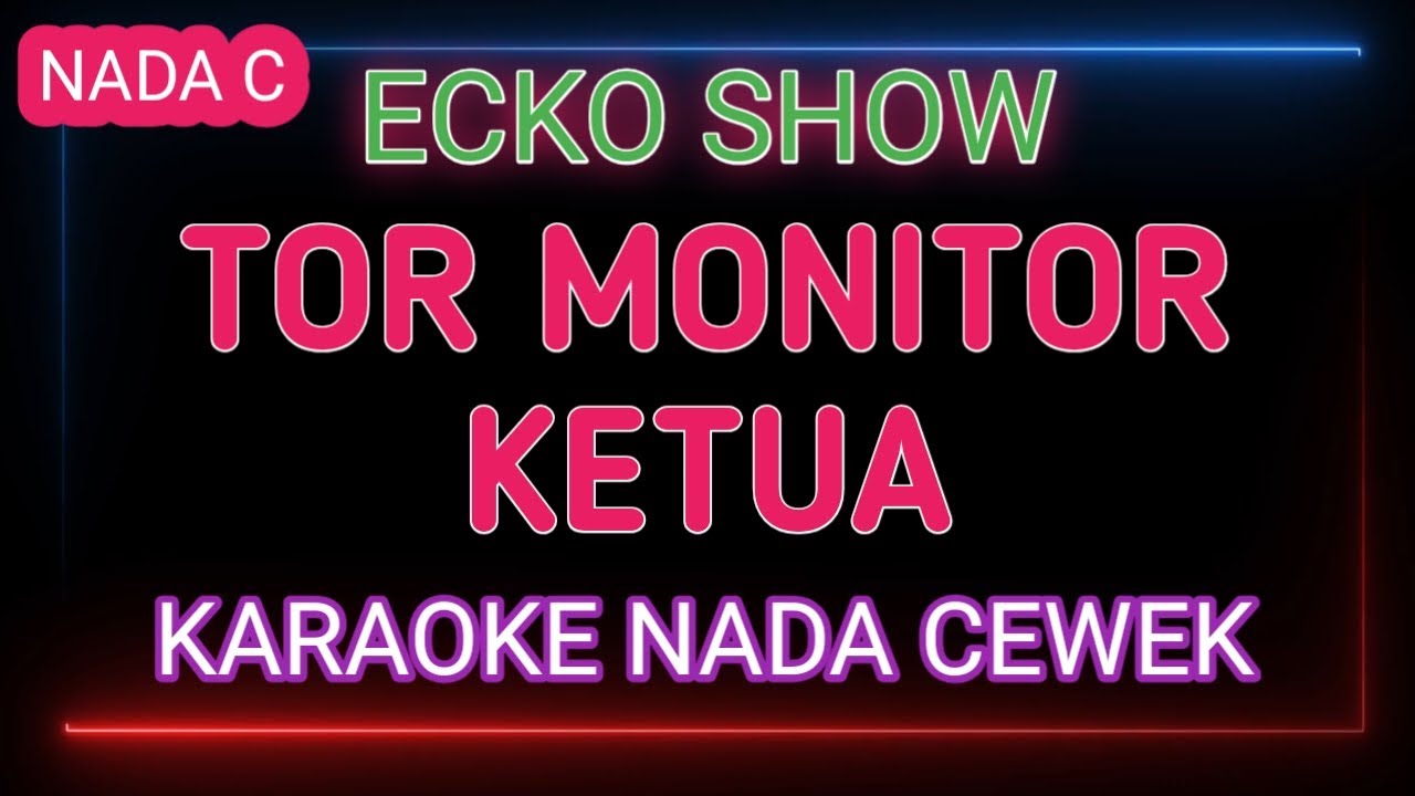 TOR MONITOR KETUA - KARAOKE NADA WANITA - ECKO SHOW
