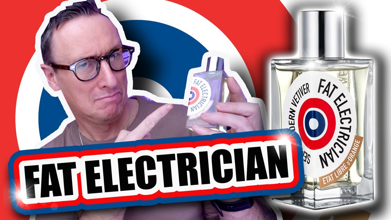 FAT ELECTRICIAN - ETAT LIBRE D'ORANGE FRAGRANCE REVIEW SEMI MODERN VETIVER