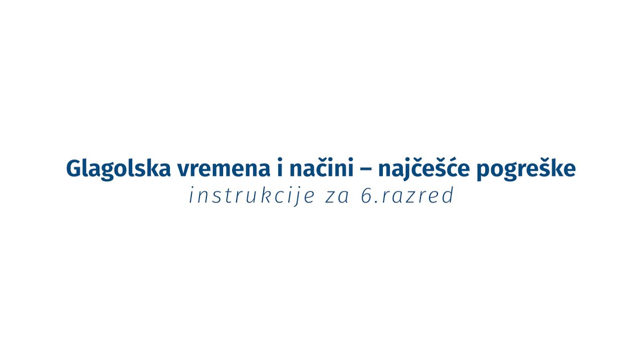 Instrukcije iz jezika - 6. razred - Glagolska vremena i načini
