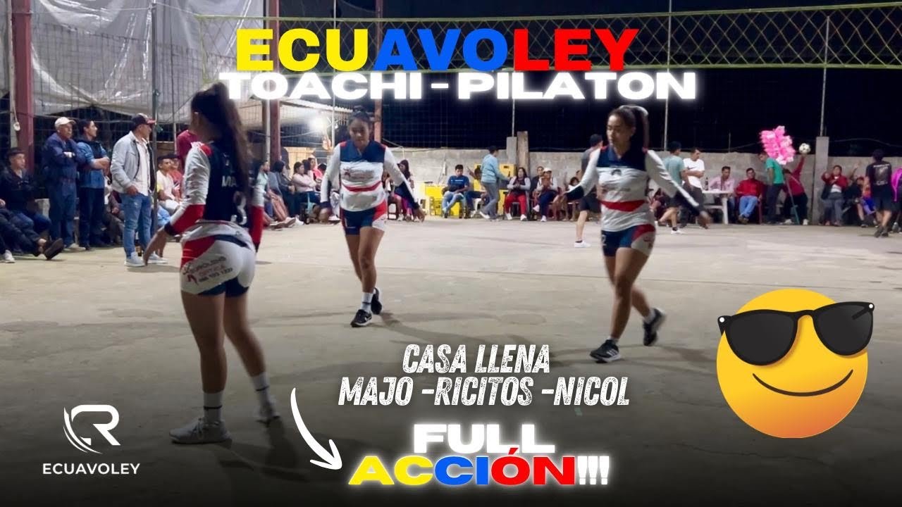 💣😧MAJO/RICITOS/NICOL✨ECUAVOLEY FEMENINO EMOCIONANTE☄️Toachi Pilaton