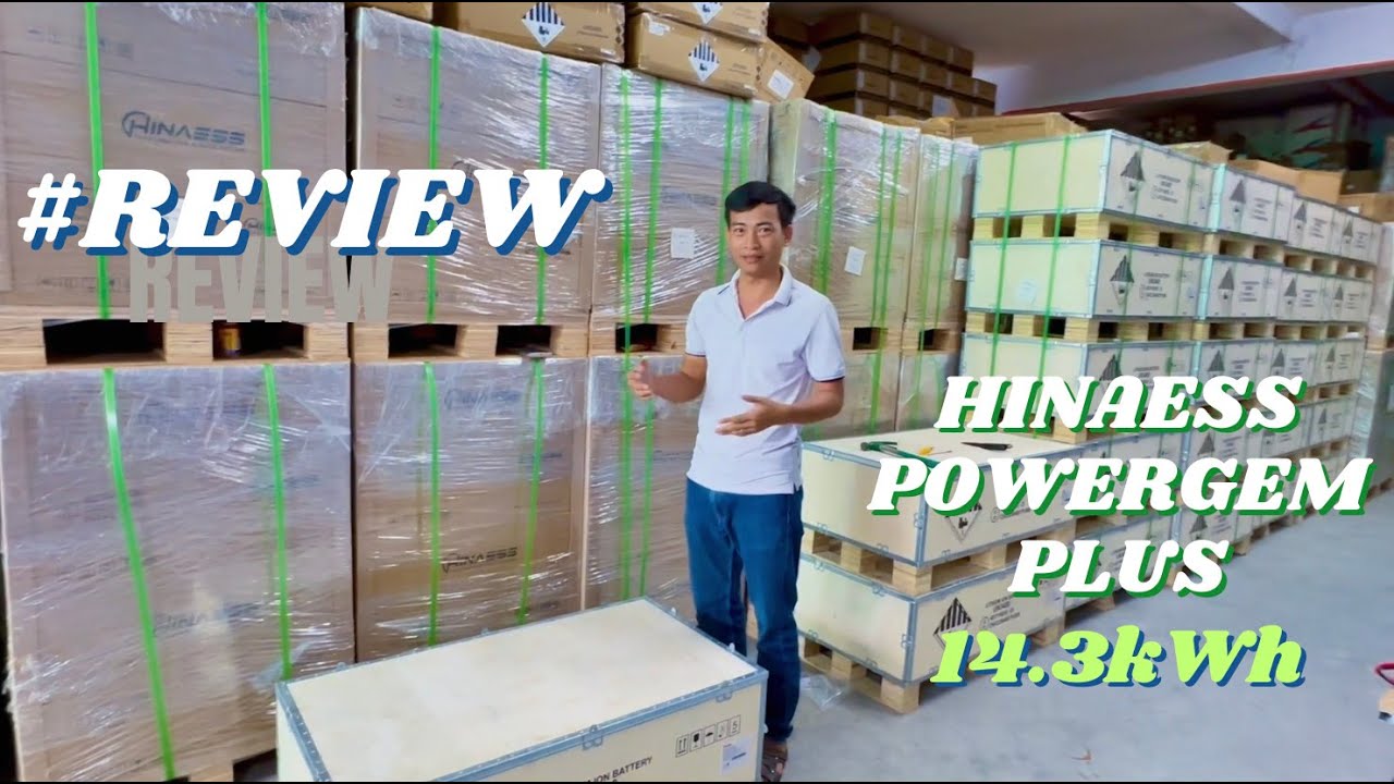 Review Mở Hộp Và Xem Bên Trong Pin Lithium HinaESS PowerGem Plus Cao Cấp 14.3kWh Bảo Hành 10 Năm.