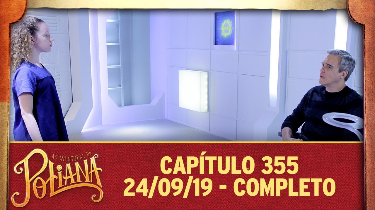 As Aventuras de Poliana | capítulo 355 - 24/09/19, completo