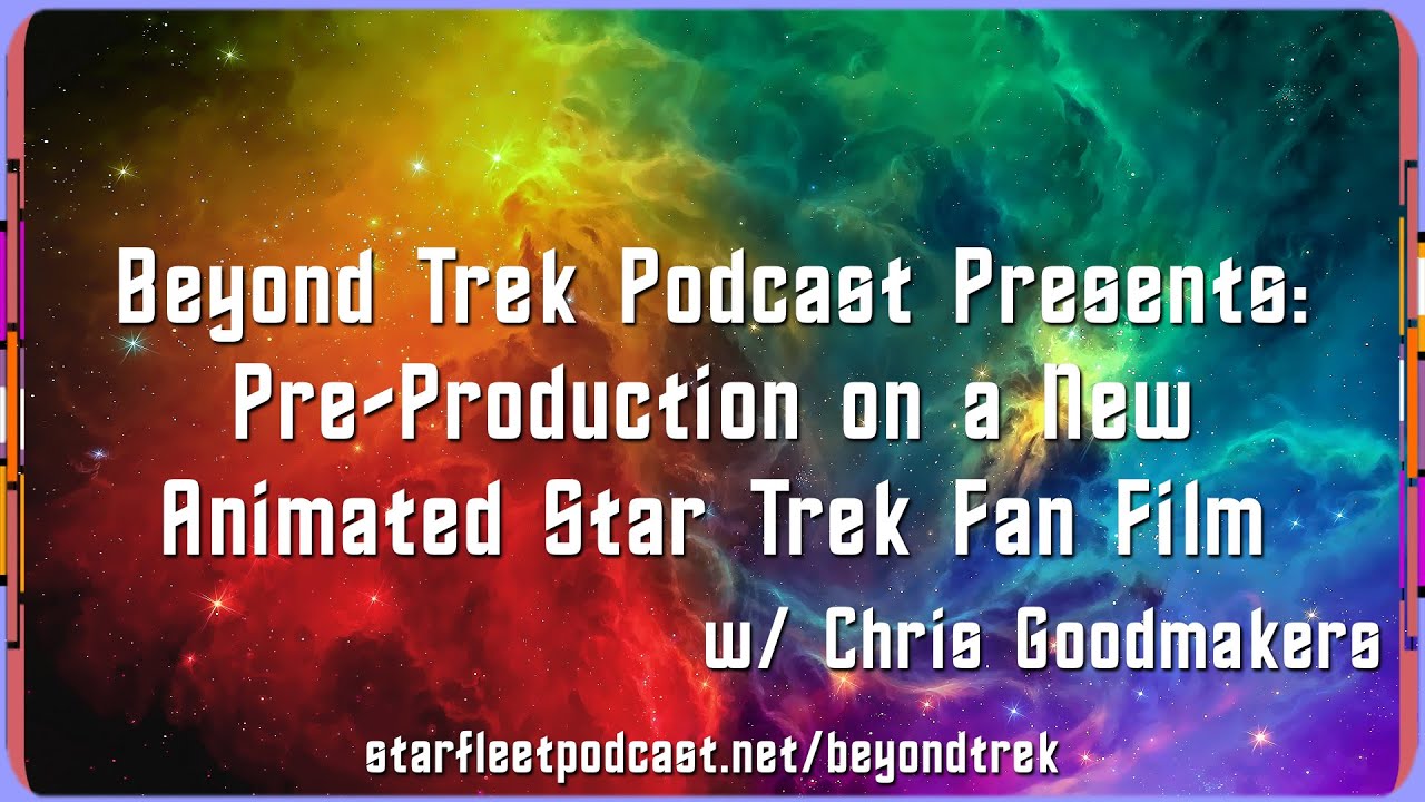 Beyond Trek Podcast Presents: Pre-Production on a New Animated Star Trek Fan Film