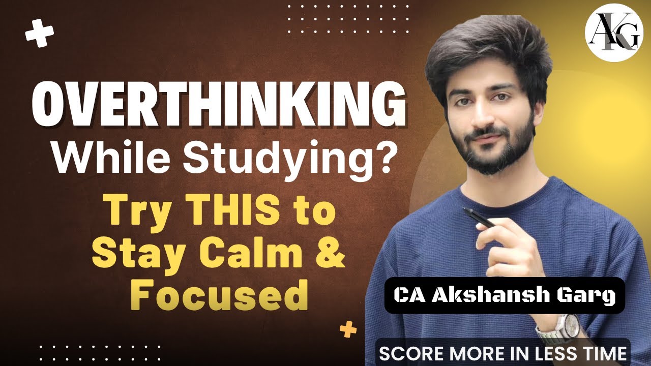 Overthinking While Studying? Best Solutions to Stay Calm & Focused | TRY THIS | CA Akshansh Garg
