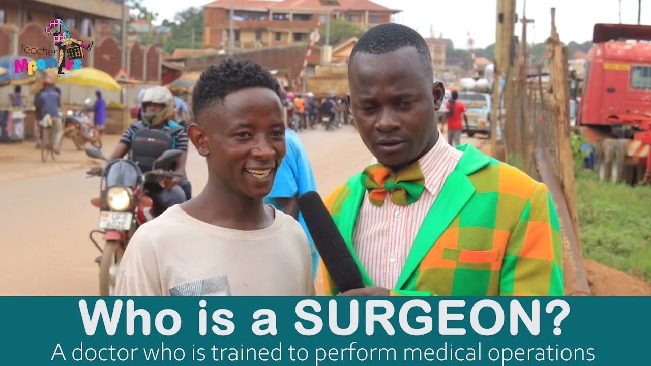Who is a SURGEON?Teacher Mpamire On The Street