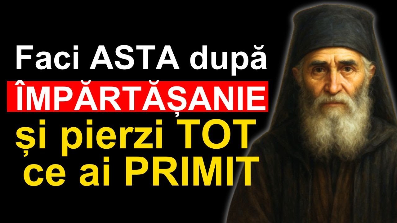 NU FACE NICIODATĂ ASTA după ÎMPĂRTĂȘANIE: 3 lucruri INTERZISE care anulează HARUL | Sfântul Paisie