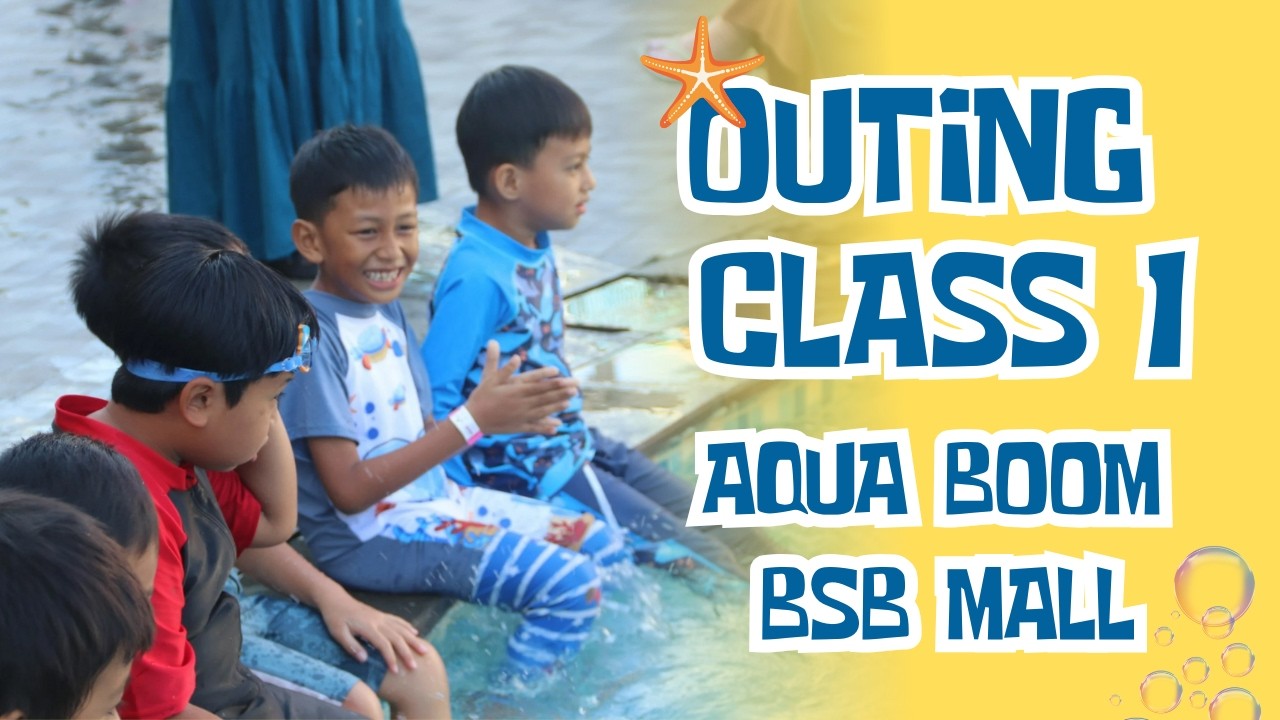 Outing Class1 [Kelas 1] ke Aqua Boom BSB Mall