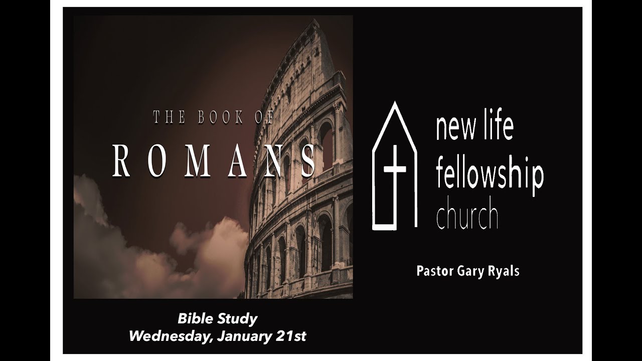 The Study of Romans (Wed, Jan 21st)-New Life Fellowship, Pea Ridge, AR-Live 7:00pm