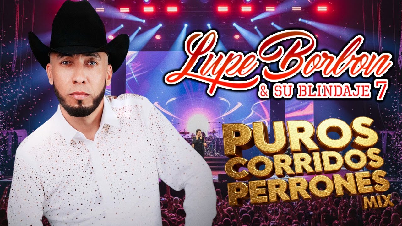🎶 Lupe Borbón y su Blindaje 7 – Los Mejores Corridos 🔥 Grandes Éxitos MIX 2025