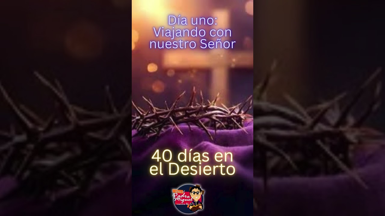 40 DÍAS EN EL DESIERTO Día uno: Viajando con nuestro Señor