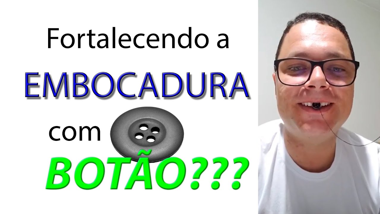 Fortalecendo a EMBOCADURA com BOTÃO???