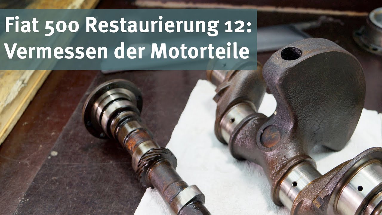 Restaurierung Fiat 500 Teil 12: Vermessen der Motorteile - was können wir weiter verwenden?