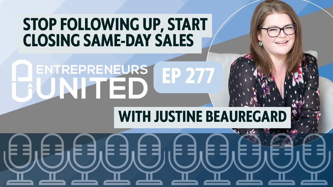 Ep 277: Stop Following Up, Start Closing Same-Day Sales w/ Justine Beauregard