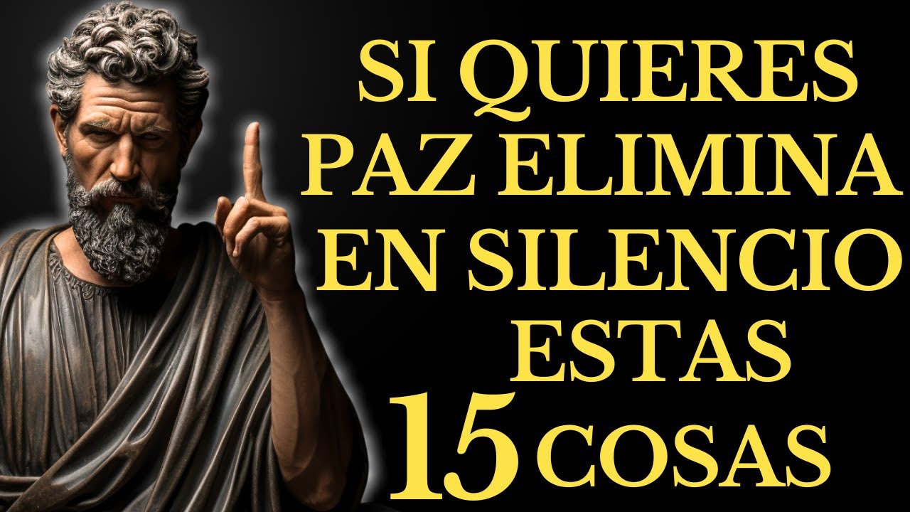 SI QUIERES Paz, Cállate y ELIMINA Estas 15 COSASEN SILENCIO | LECCIONES de ESTOICISMO
