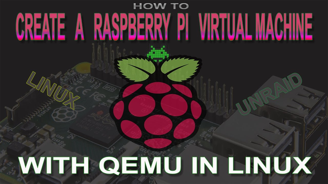 How to virtualise a Raspberry PI using qemu in linux and or unRAID