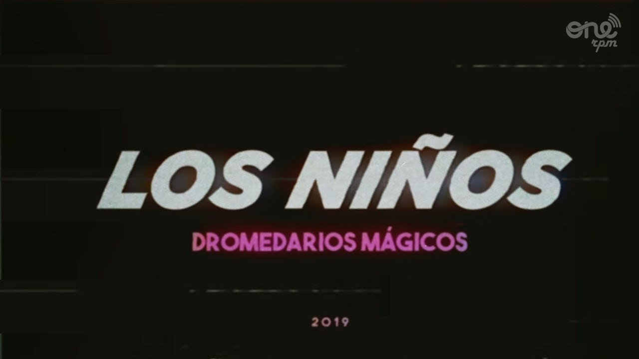 Dromedarios M&aacute;gicos - Los Ni&ntilde;os (Video Oficial)