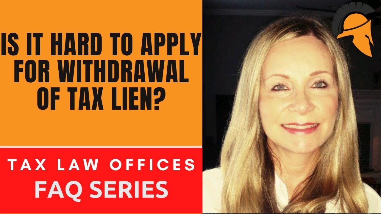 IS IT HARD TO APPLY FOR WITHDRAWAL OF TAX LIEN?