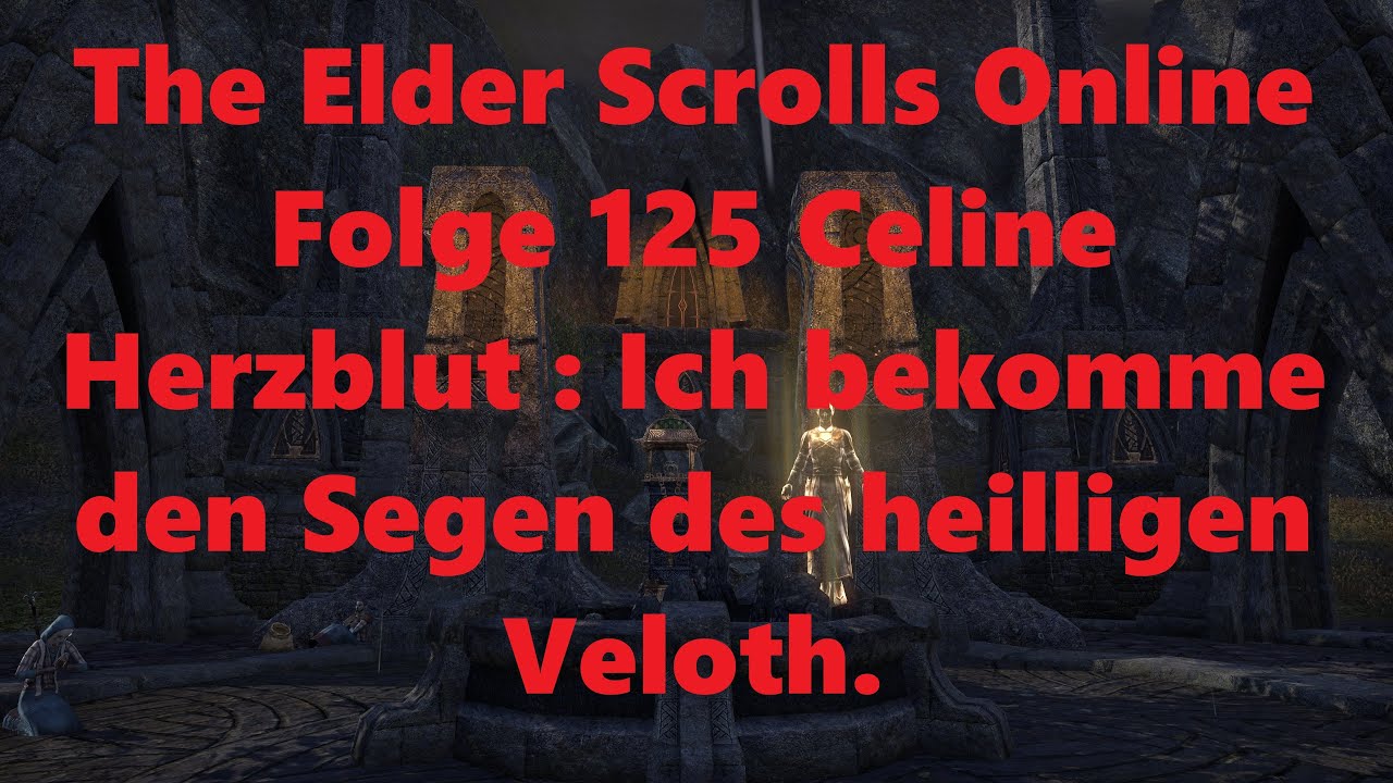 The Elder Scrolls Online Folge 125 Celine Herzblut : Ich bekomme den Segen des heilligen Veloth. 4K