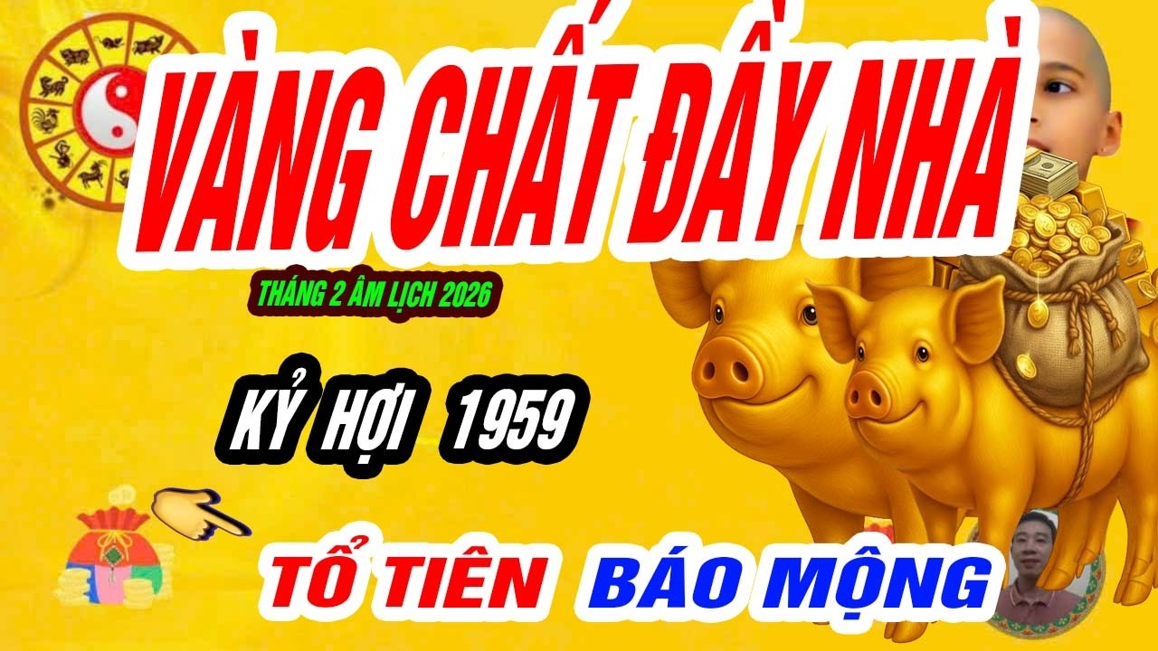 🐖 Huyền cơ chuyển vận! KỶ HỢI 1959 vàng chất đầy nhà đúng tháng 2 âm lịch 2026