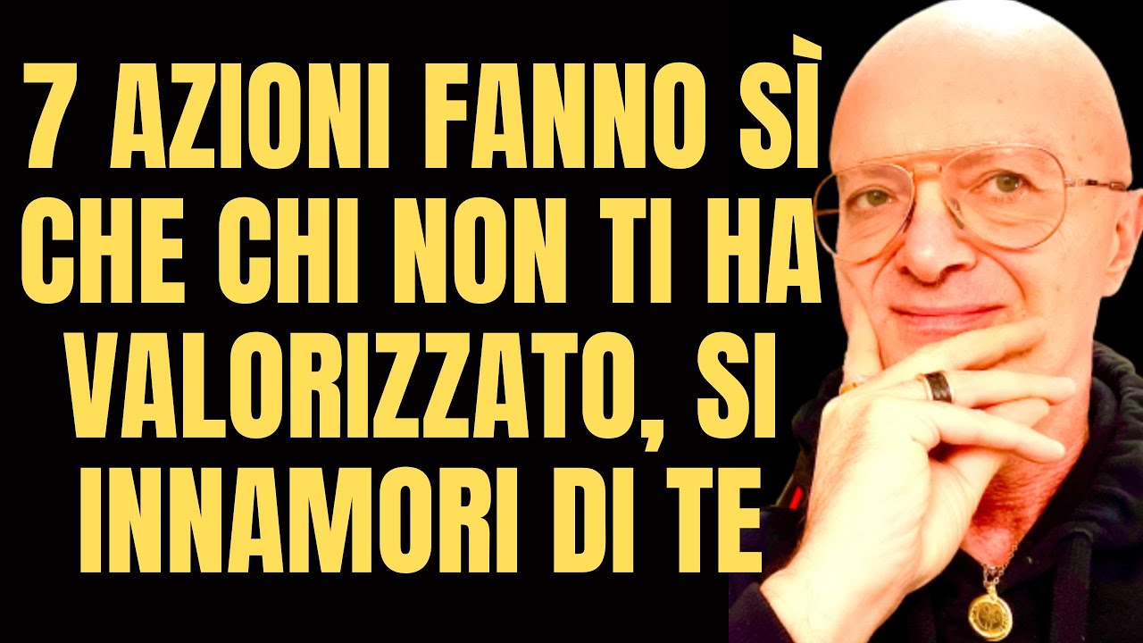 7 AZIONI fanno sì che CHI NON TI HA VALORIZZATO, SI INNAMORI DI TE