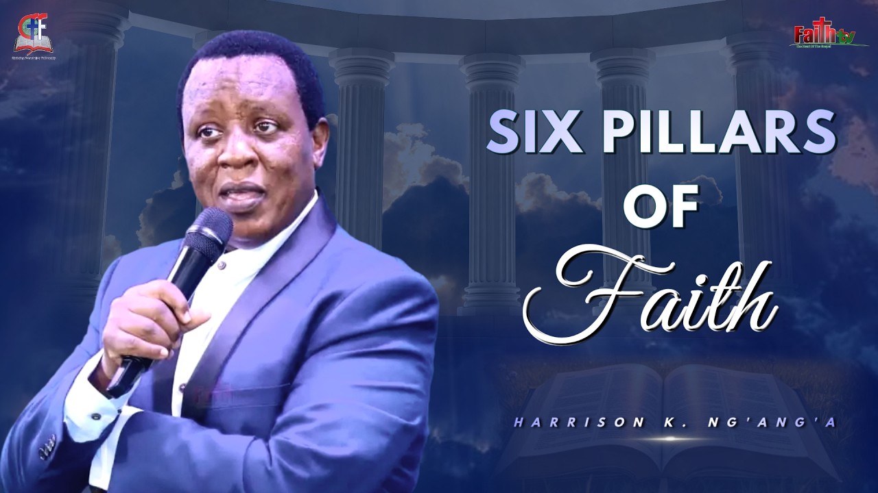 Harrison K. Ng'ang'a • Six Pillars Of Faith In God • February 2026