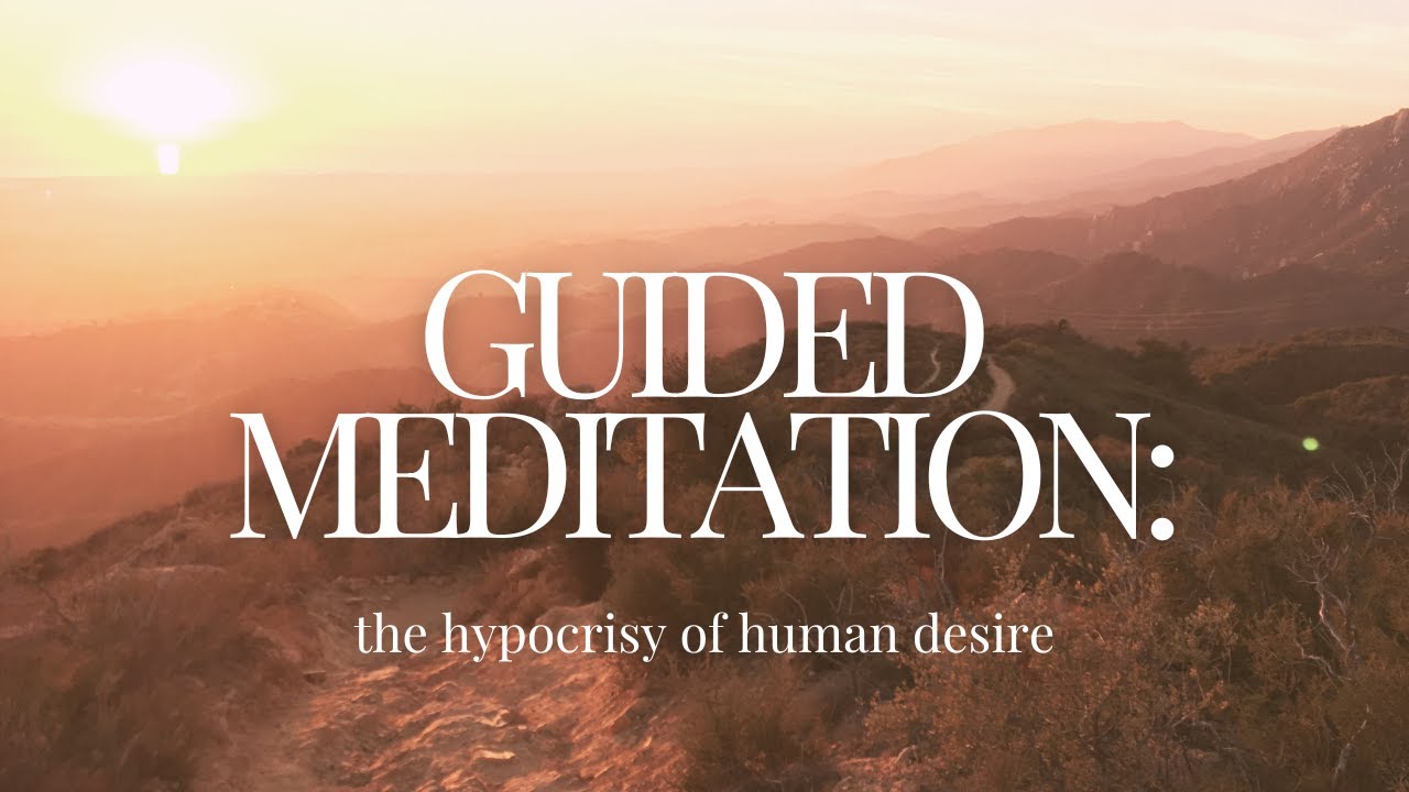 Embracing the Paradox: Guided Meditation on the Hypocrisy of Human Desire