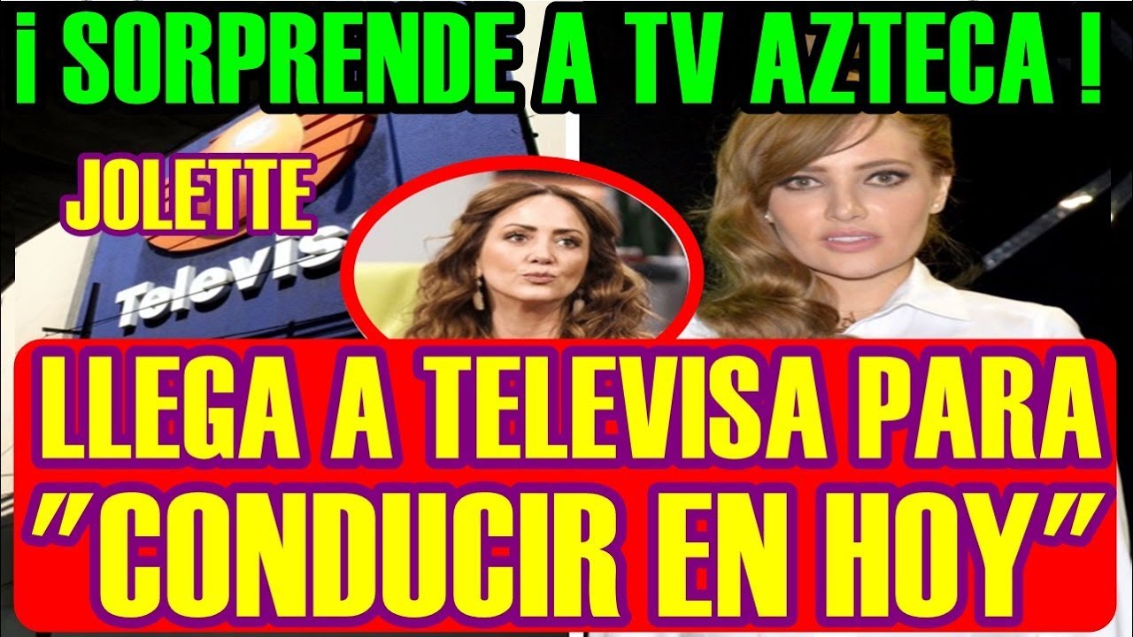JOLETTE sorprende a TV AZTECA al LLEGAR a TELEVISA para CONDUCIR en programa HOY