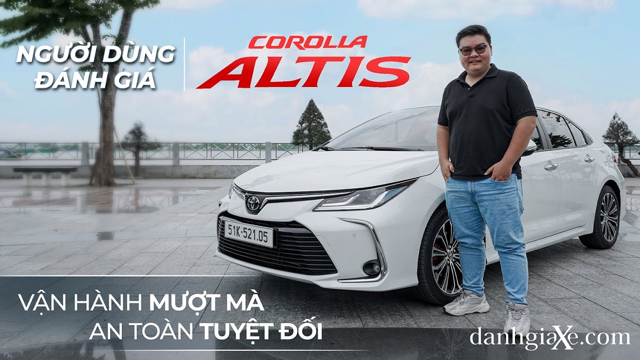 Người dùng đánh giá Toyota Altis: Vận hành mượt mà, an toàn tuyệt đối!
