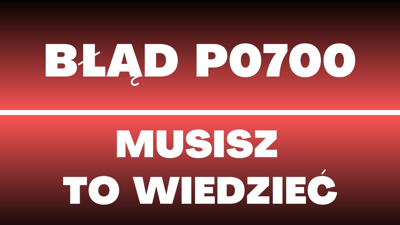 P0700 - błąd, przyczyny, objawy, usterki, naprawa, ile kosztuje naprawa