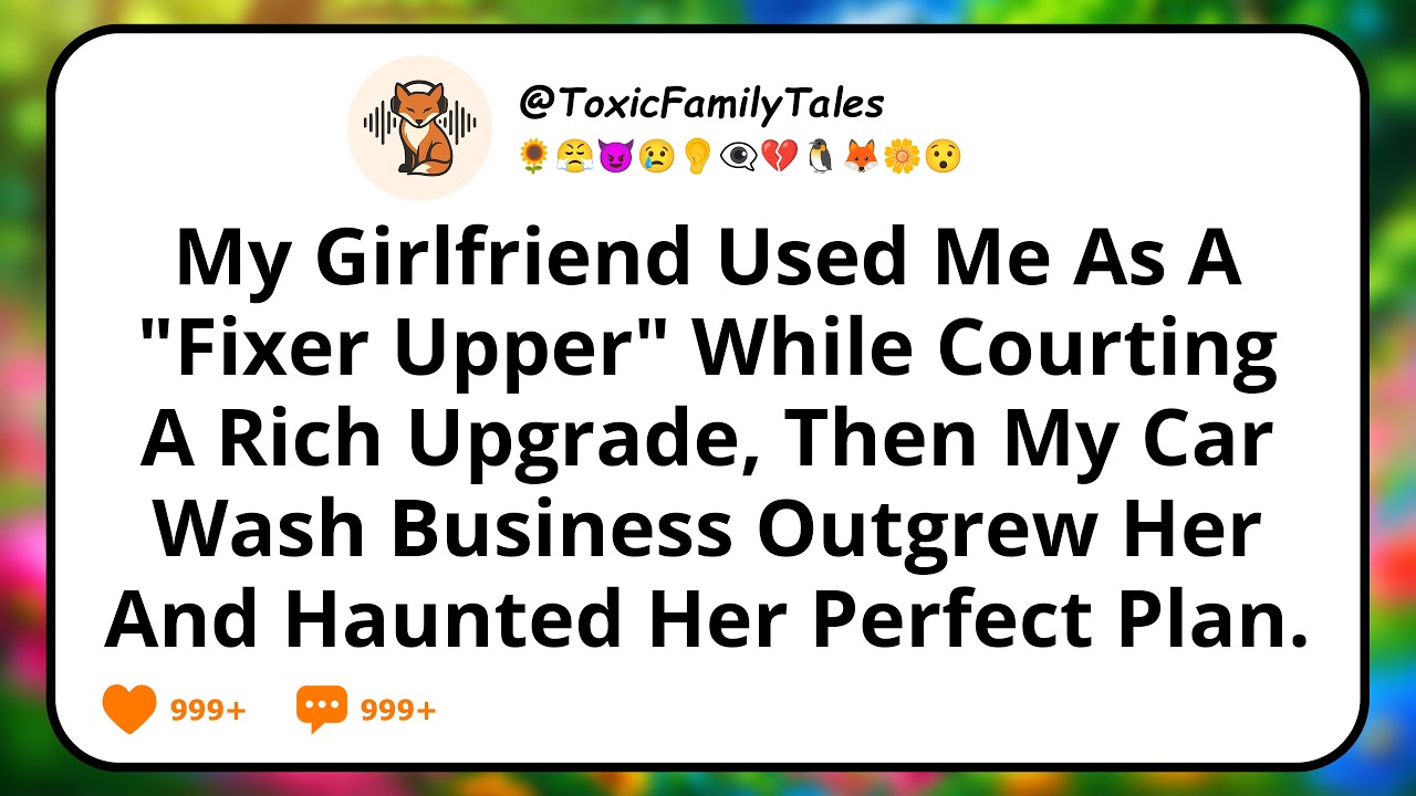 My Girlfriend Used Me As A "Fixer Upper" While Courting A Rich Upgrade, Then My Car Wash Business...