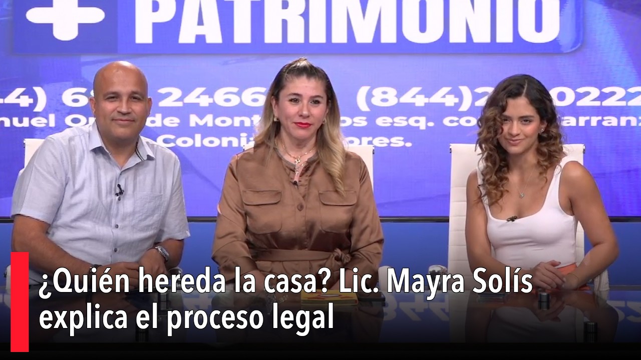 ¿Quién hereda la casa? Lic. Mayra Solís explica el proceso legal