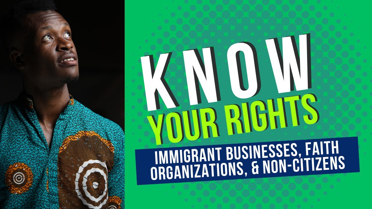 Know Your Rights: Immigrant Businesses, Faith Organizations, & Non-Citizens