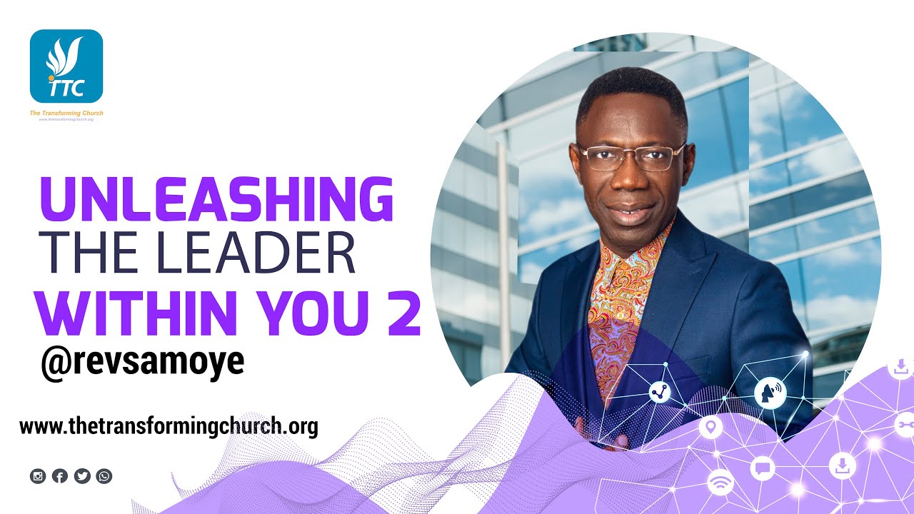 UNLEASHING THE LEADER WITHIN YOU PT 2 - REV. SAM OYE
