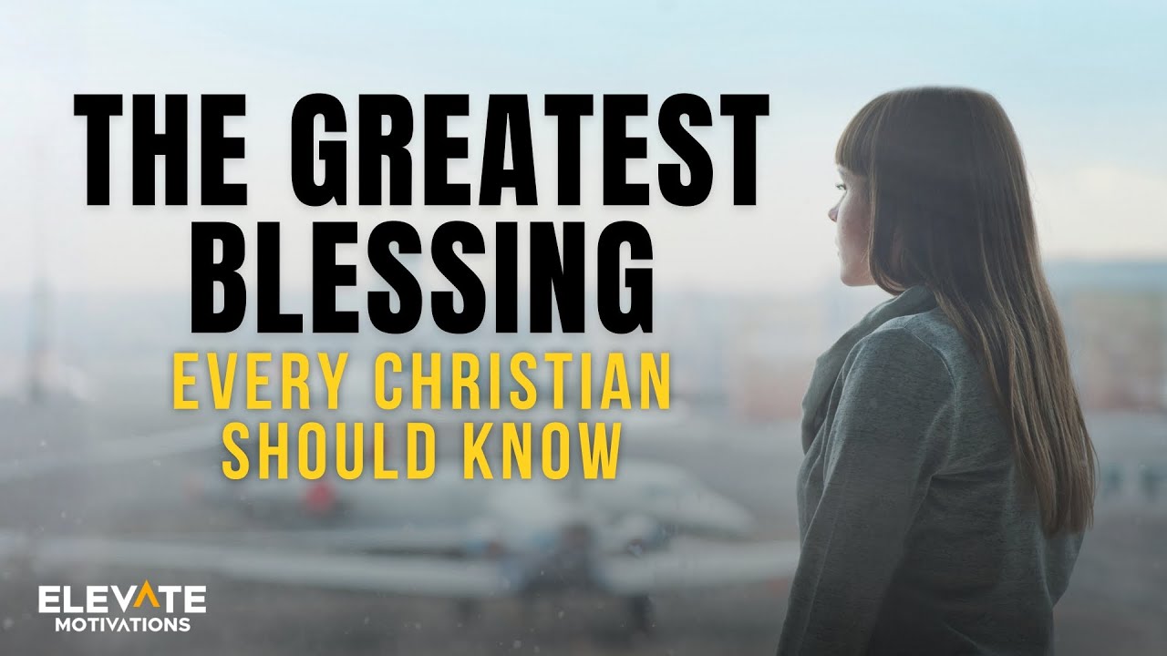 The Greatest Blessing, Every Christian Should Know | Christian Motivation