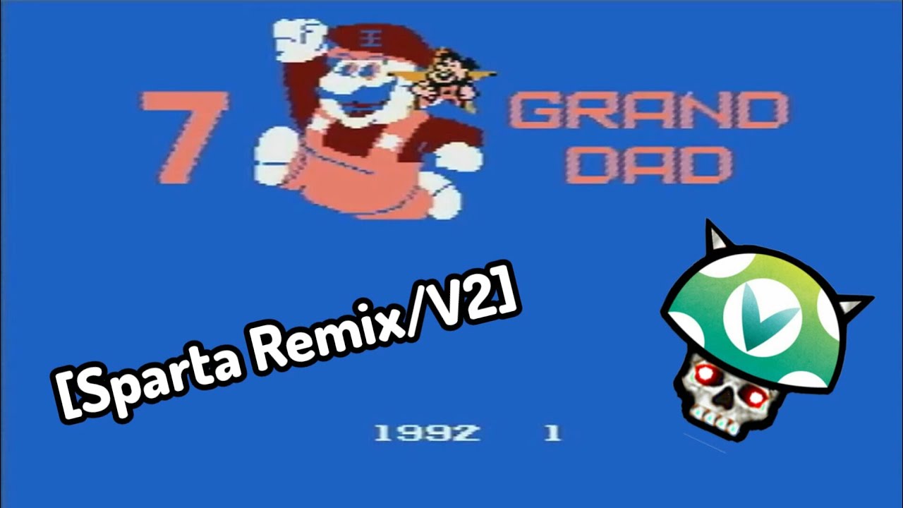 [Sparta​ Remix]​ [Vinesauce] Joel - GRAND DA​D Has a Sparta Remix (V2)