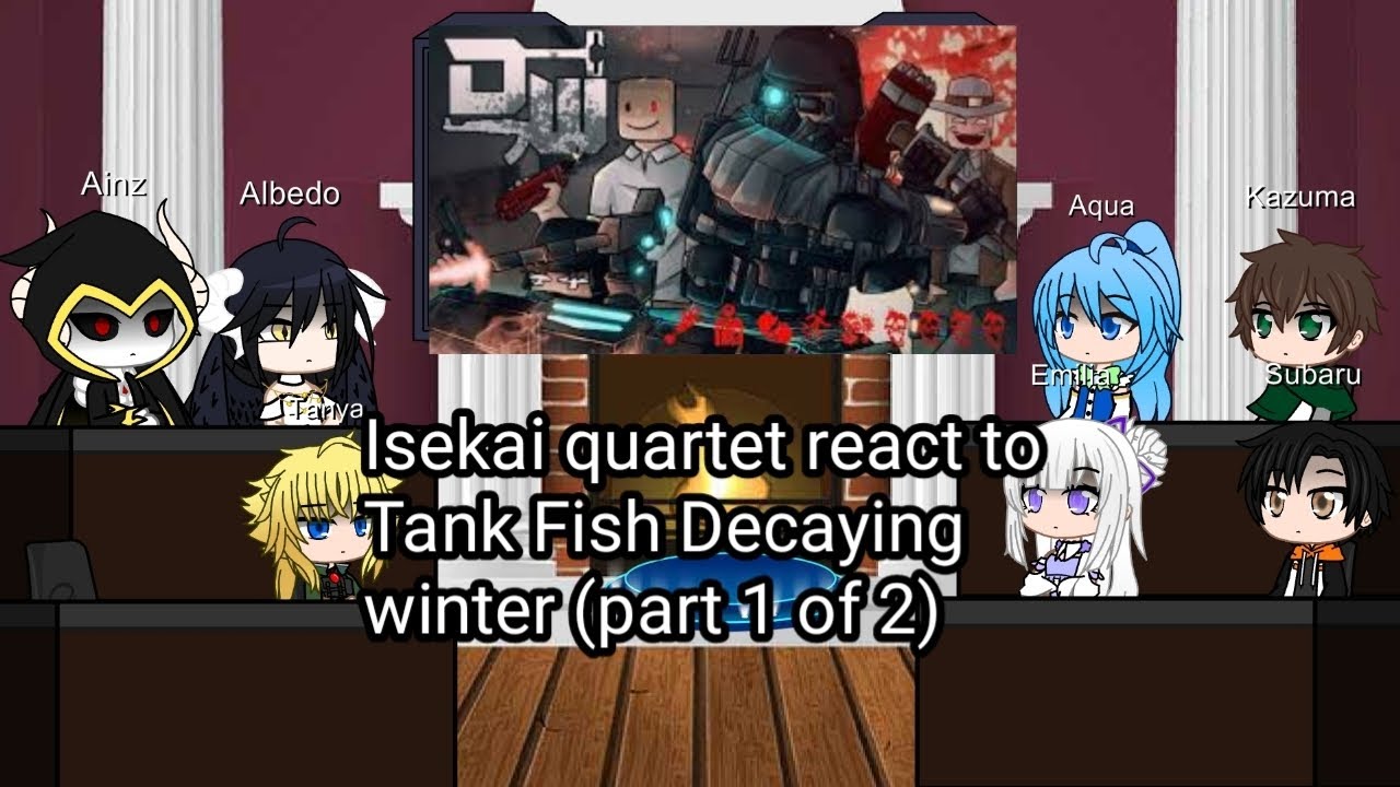 Isekai quartet react to Tank Fish Decaying winter (part 1 of 2)