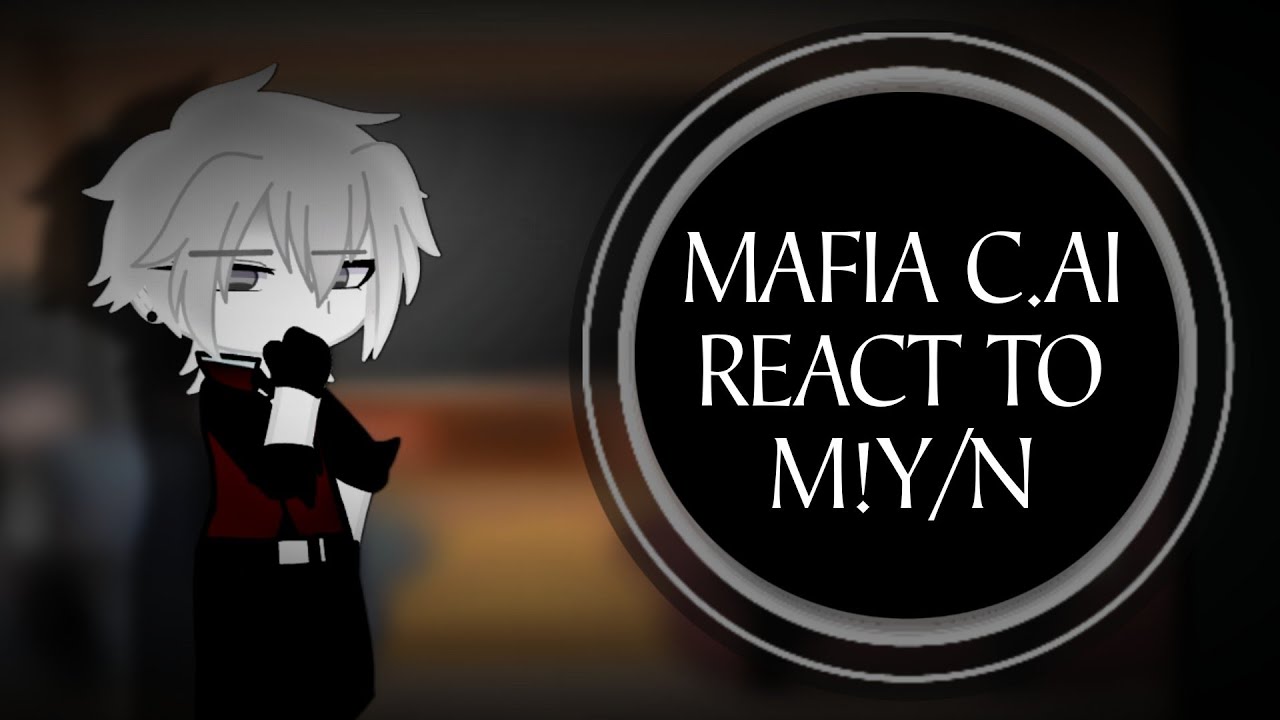 Mafia C.ai BOTS React To M!Y/N