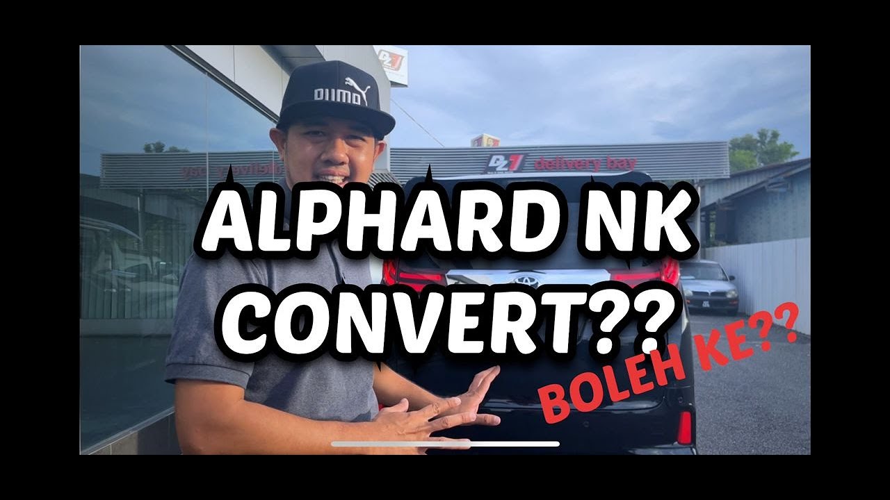 TOYOTA ALPHARD 2017 CONVERT KE 2019 (PART 1) BOLEH KE??