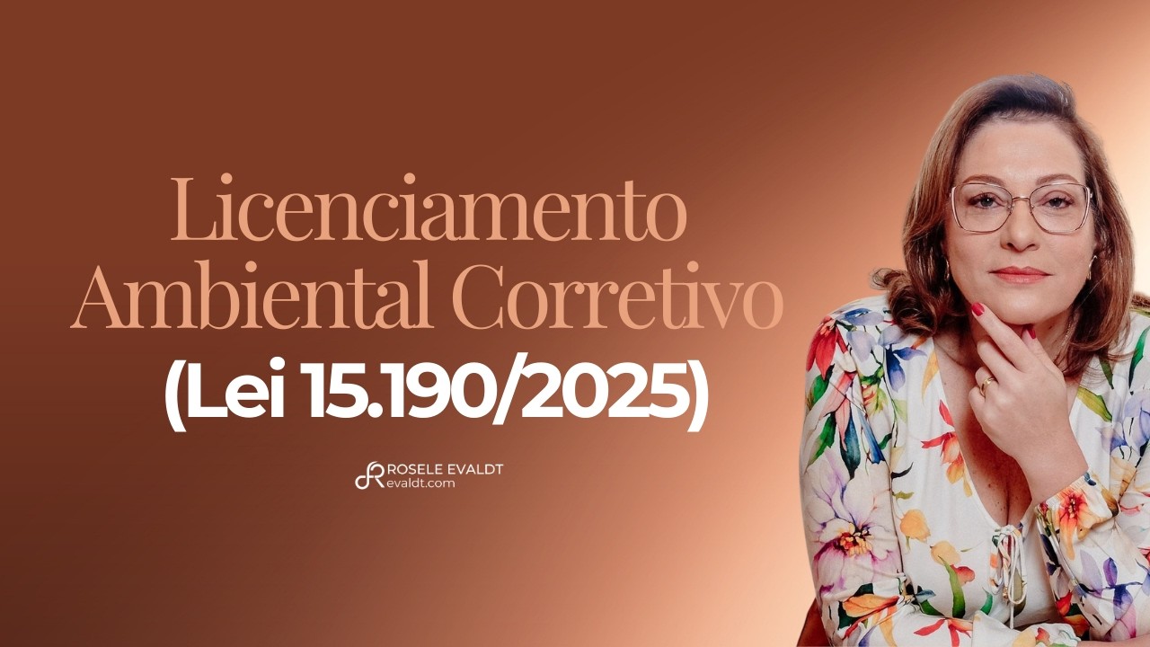 LOC na prática: como funciona a Licença de Operação Corretiva na Lei 15.190/2025