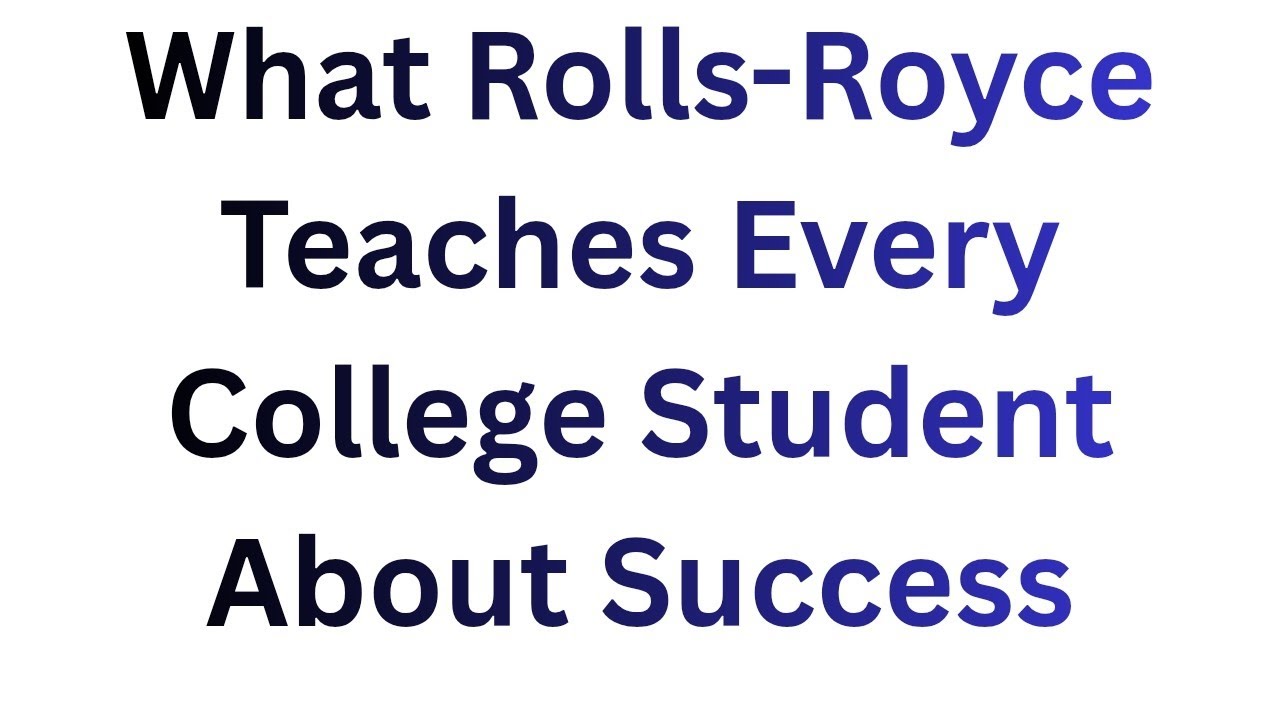 What Rolls-Royce Teaches Every College Student About Success