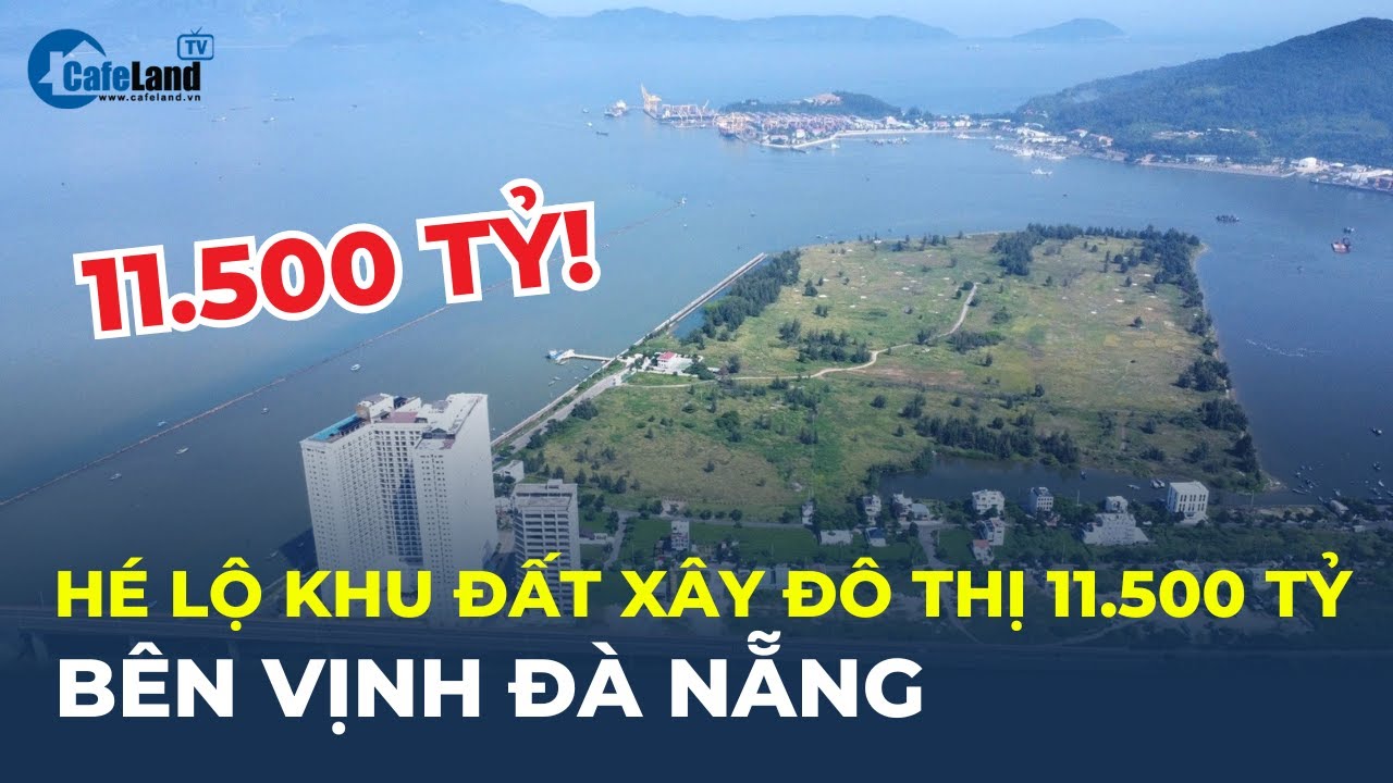 Cận cảnh khu đất sắp xây ĐÔ THỊ 11.500 TỶ bên vịnh Đà Nẵng | CafeLand