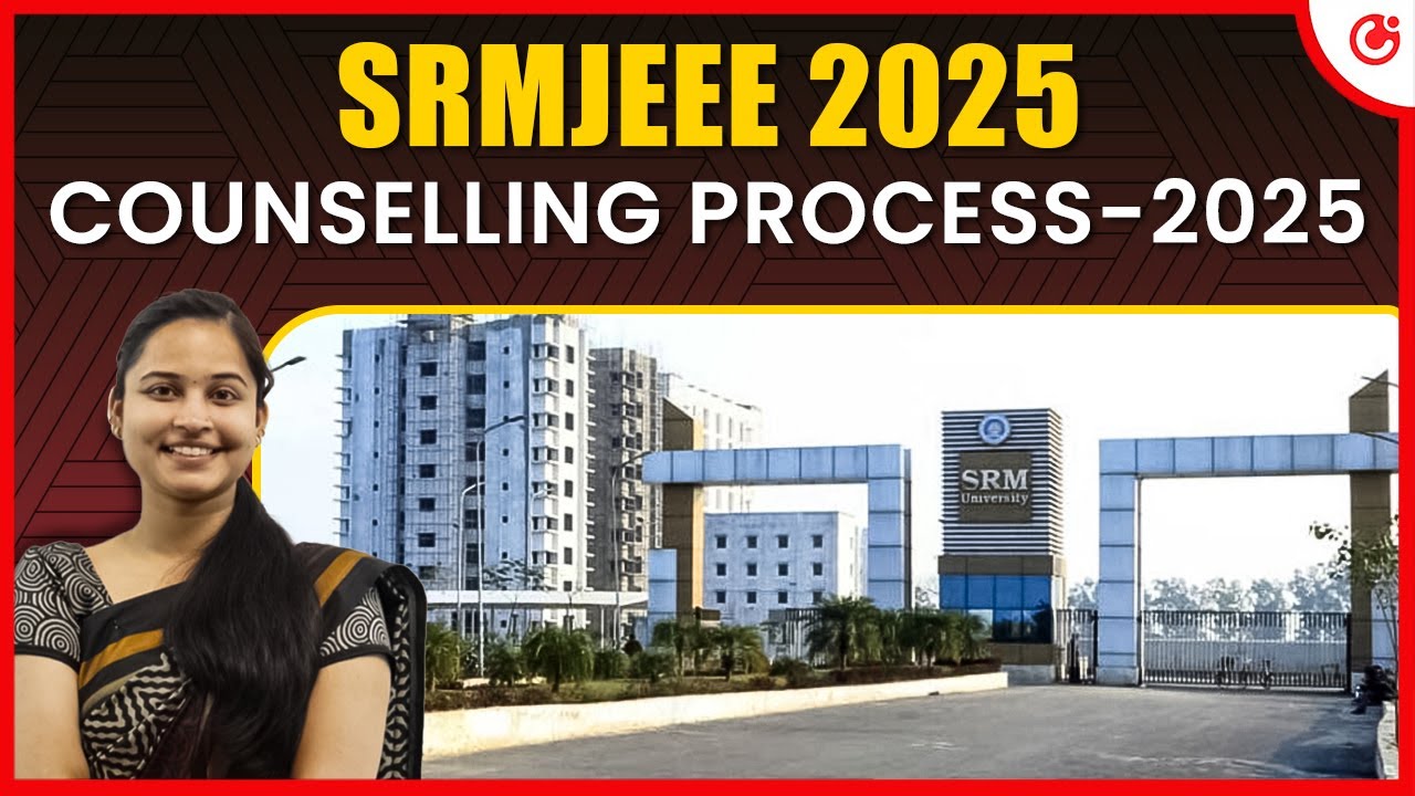 SRMJEE Counselling Process 2025 &ndash; Complete Guide