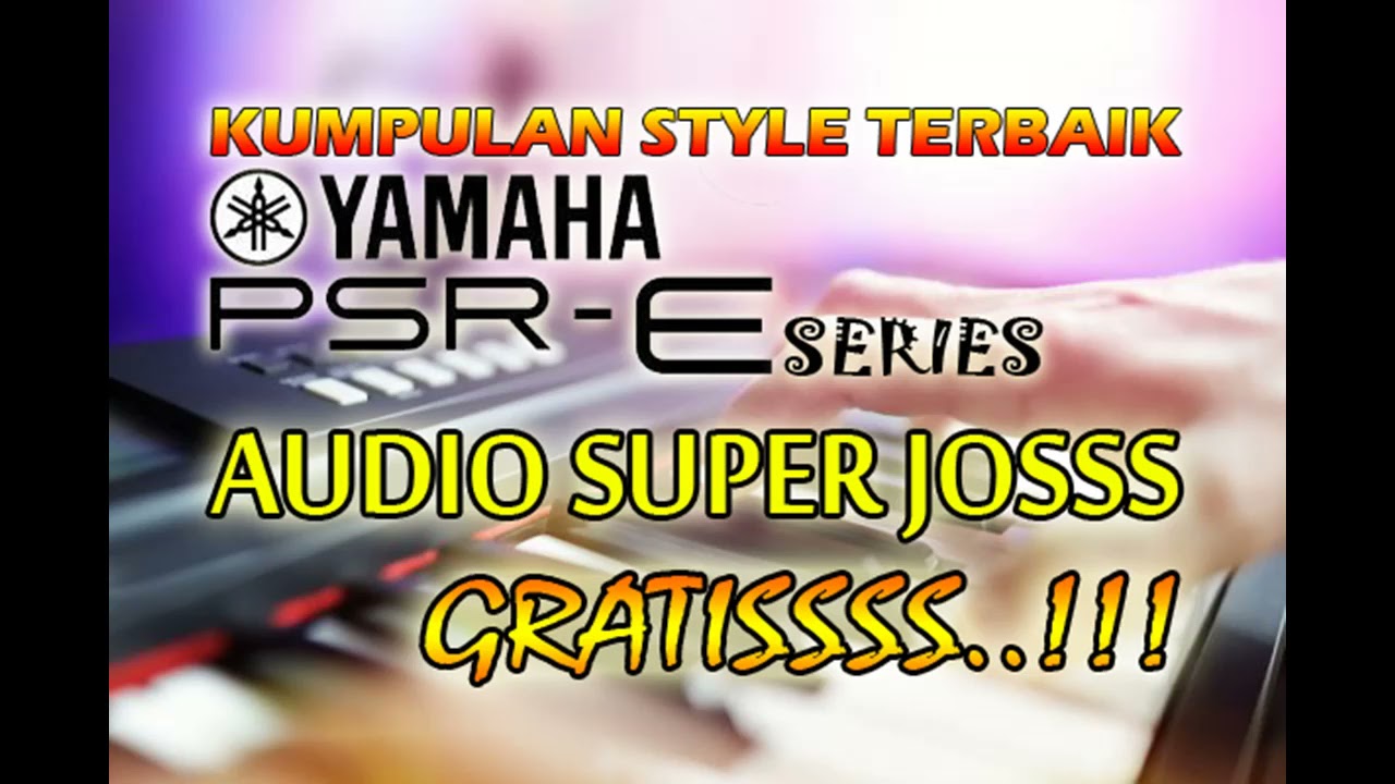 GRATIS KUMPULAN STYLE SUPER JOS YAMAHA PSR E SERIES